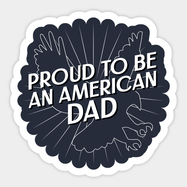 Proud To Be An American Dad Fourth of July Sticker by TeesByOlivia